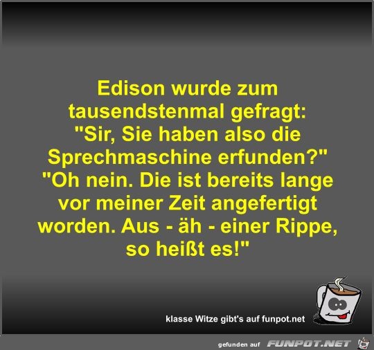 Edison wurde zum tausendstenmal gefragt Edison wurde zum tausendstenmal gefragt