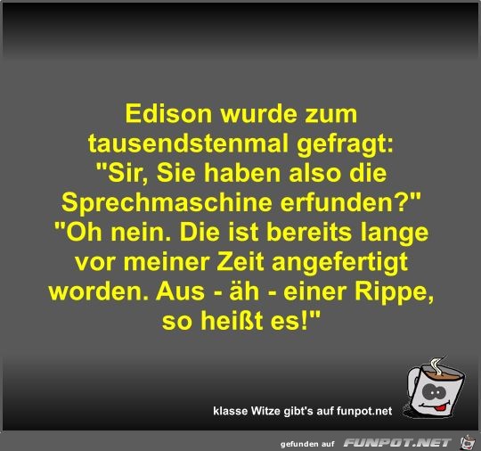 Edison wurde zum tausendstenmal gefragt