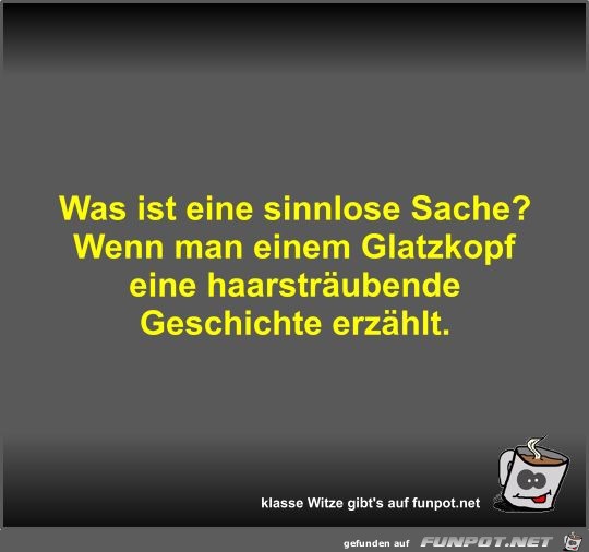 Was ist eine sinnlose Sache?