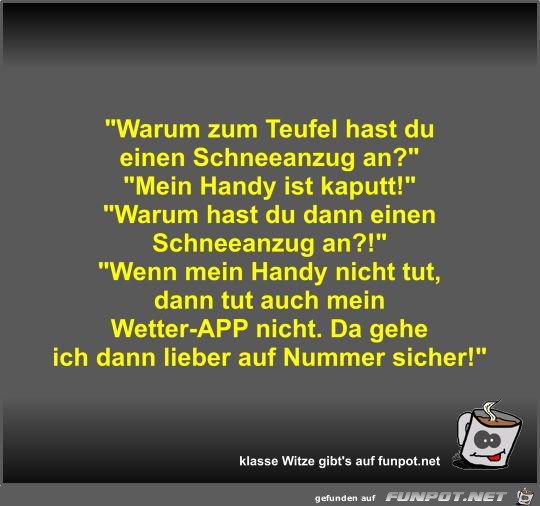 Warum zum Teufel hast du einen Schneeanzug an? Warum zum Teufel hast du einen Schneeanzug an?