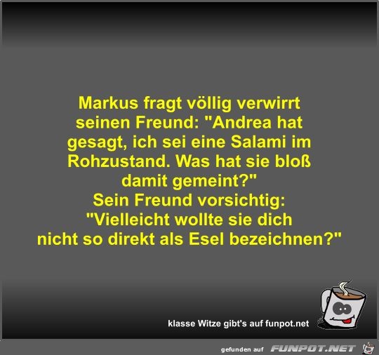 Markus fragt vllig verwirrt seinen Freund