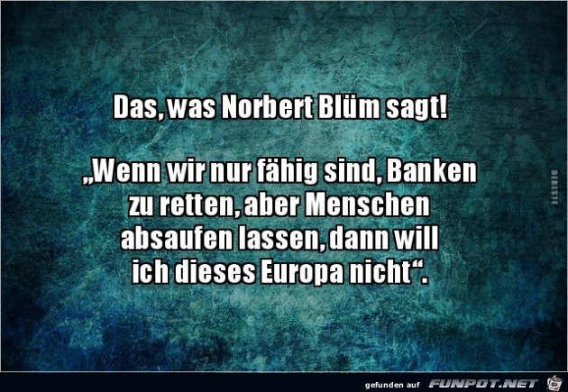 Das was Norbert Blm sagt!.....