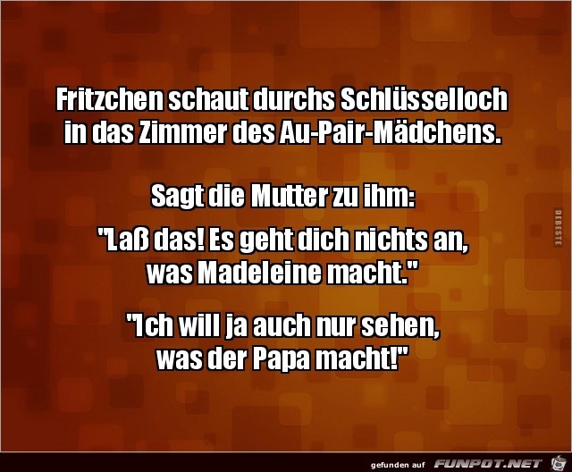 Fritzchen ist neugierig.......