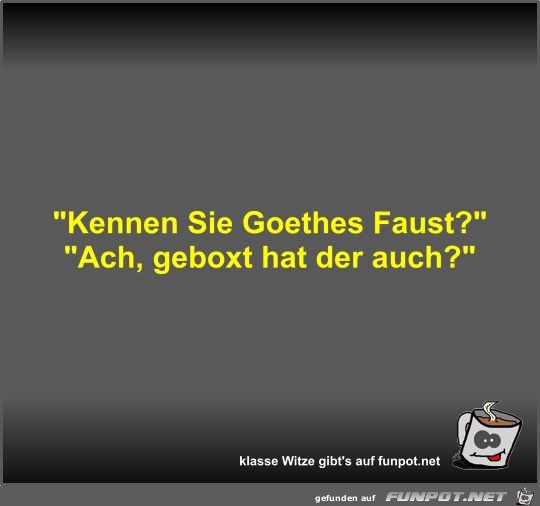 Kennen Sie Goethes Faust?
