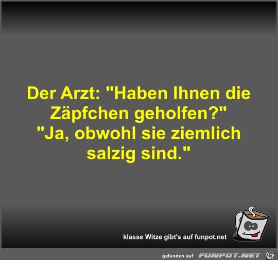 Der Arzt: Haben Ihnen die Zäpfchen geholfen? Der Arzt: Haben Ihnen die Zäpfchen geholfen?