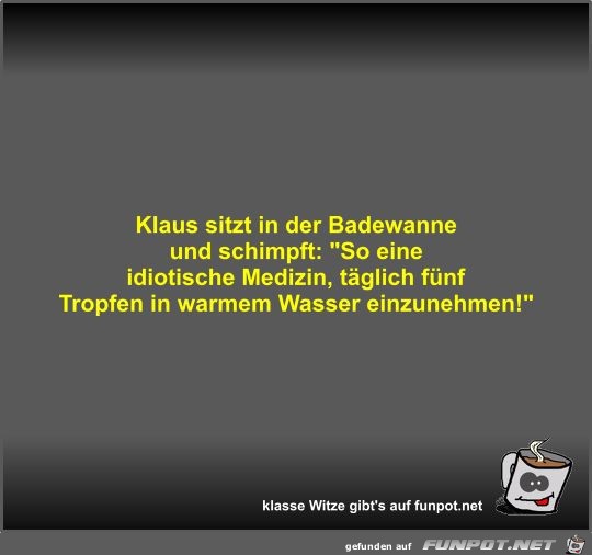 Klaus sitzt in der Badewanne und schimpft Klaus sitzt in der Badewanne und schimpft