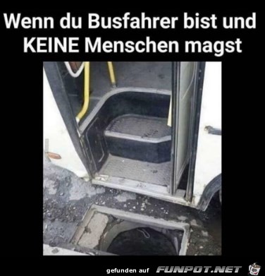 Wenn Du Busfahrer bist und KEINE Menschen magst