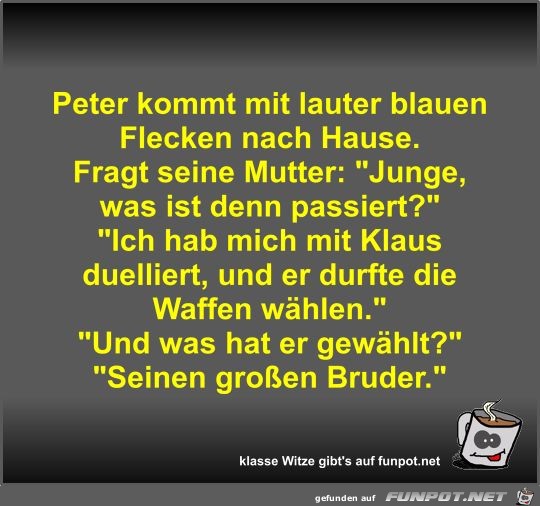 Peter kommt mit lauter blauen Flecken nach Hause Peter kommt mit lauter blauen Flecken nach Hause