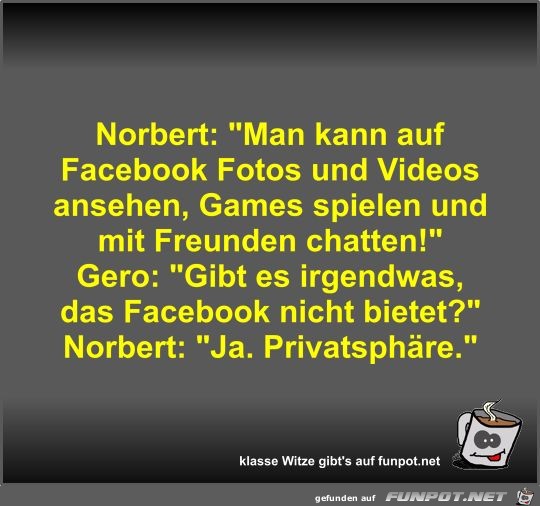 Norbert: Man kann auf Facebook Fotos und Videos ansehen