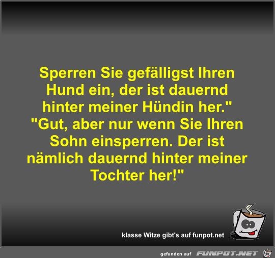 Sperren Sie gefälligst Ihren Hund ein Sperren Sie gefälligst Ihren Hund ein