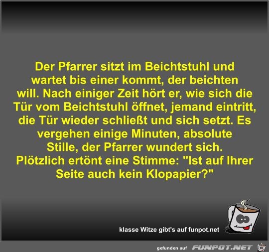 Der Pfarrer sitzt im Beichtstuhl und wartet bis einer kommt Der Pfarrer sitzt im Beichtstuhl und wartet bis einer kommt