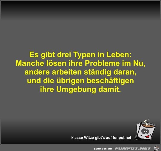 Es gibt drei Typen in Leben Es gibt drei Typen in Leben