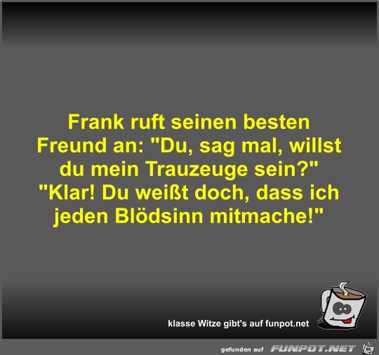 Frank ruft seinen besten Freund an Frank ruft seinen besten Freund an