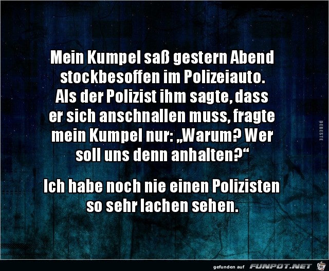 wer soll uns denn anhalten?.....