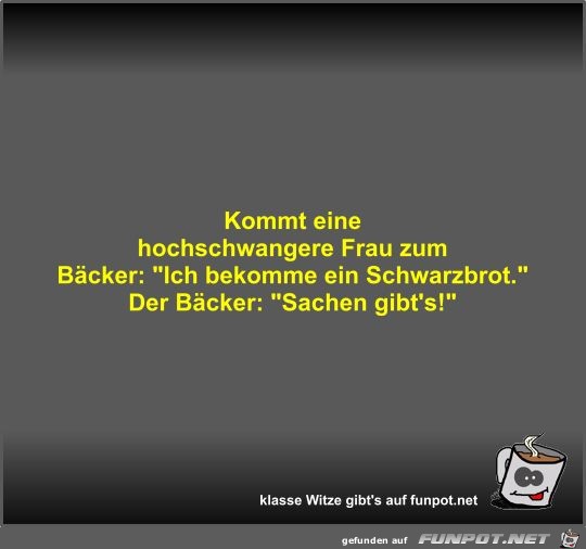Kommt eine hochschwangere Frau zum Bäcker Kommt eine hochschwangere Frau zum Bäcker