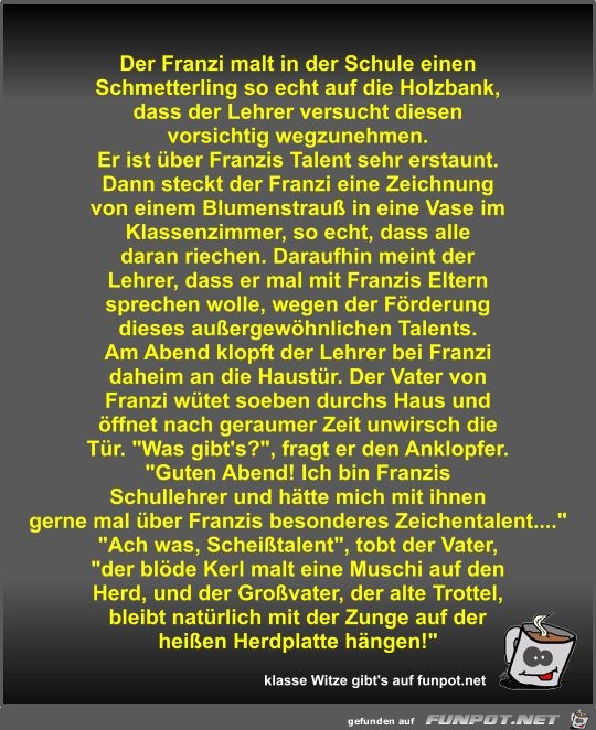 Der Franzi malt in der Schule einen Schmetterling so echt... Der Franzi malt in der Schule einen Schmetterling so echt...