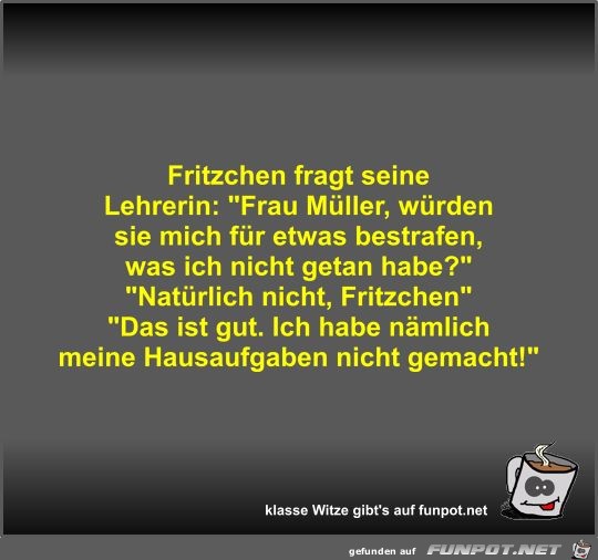 Fritzchen fragt seine Lehrerin Fritzchen fragt seine Lehrerin