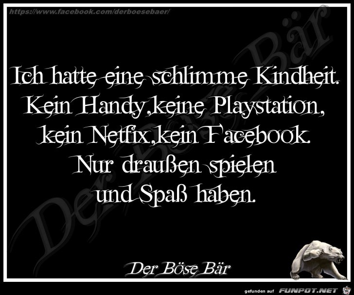 Ich hatte eine schlimme Kindheit Ich hatte eine schlimme Kindheit