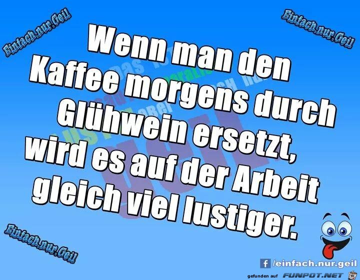 Wenn man den Cafe morgens durch Gluehwein ersetzt Wenn man den Cafe morgens durch Gluehwein ersetzt