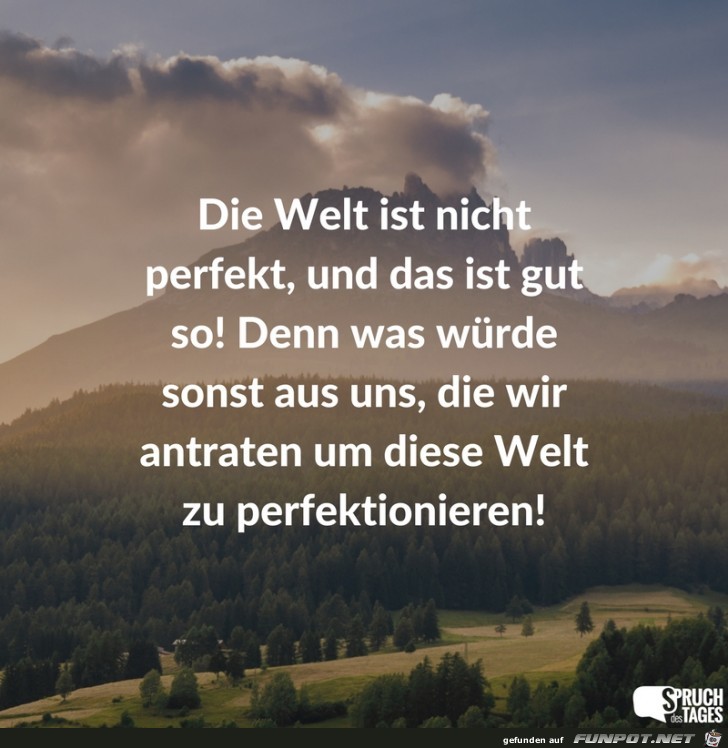 die-welt-ist-nicht-perfekt-und-das-ist-gut-so-denn-was-wuerd die-welt-ist-nicht-perfekt-und-das-ist-gut-so-denn-was-wuerd