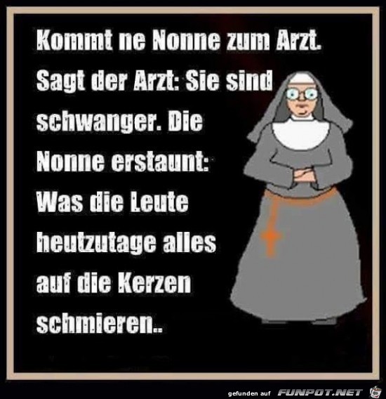 kommt eine Nonne zum Arzt,....