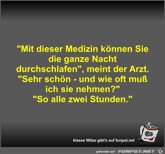 Mit dieser Medizin können Sie die ganze Nacht... Mit dieser Medizin können Sie die ganze Nacht...
