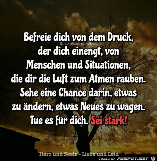 befreie dich von dem Druck der dich einengt,....