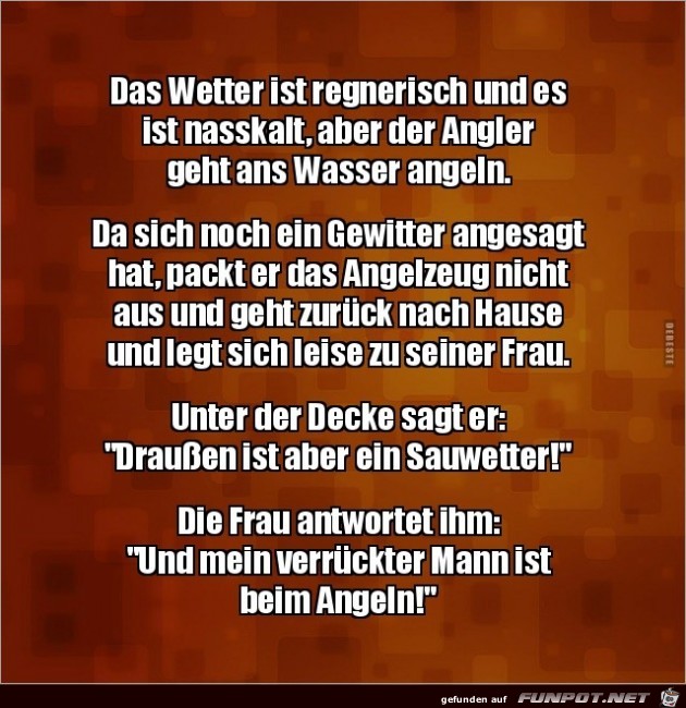 das Wetter ist regnerisch und nasskalt,..... das Wetter ist regnerisch und nasskalt,.....