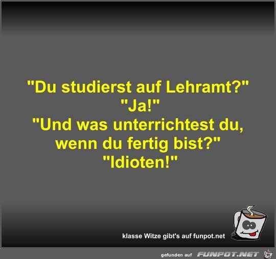 Du studierst auf Lehramt?