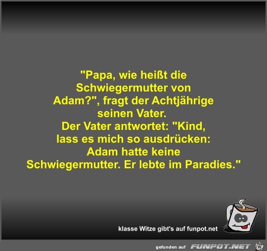 Papa, wie heißt die Schwiegermutter von Adam? Papa, wie heißt die Schwiegermutter von Adam?