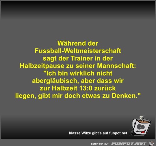 Während der Fussball-Weltmeisterschaft sagt der Trainer in Während der Fussball-Weltmeisterschaft sagt der Trainer in