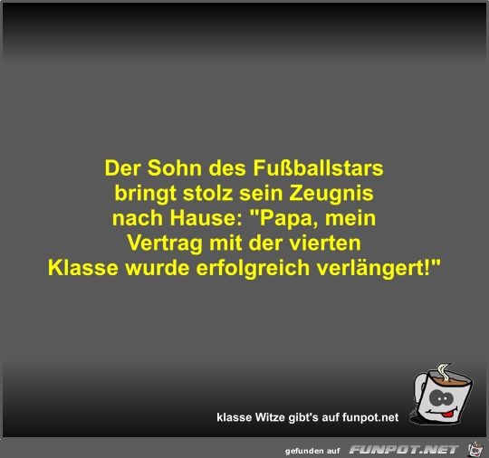 Der Sohn des Fuballstars bringt stolz sein Zeugnis nach...