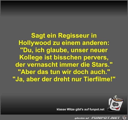 Sagt ein Regisseur in Hollywood zu einem anderen