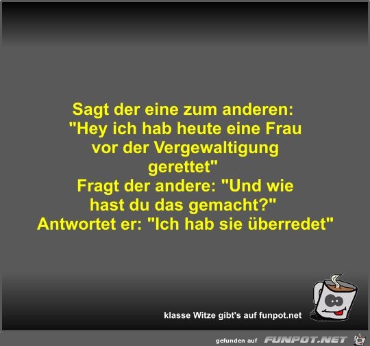 Sagt der eine zum anderen