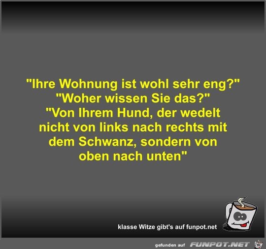 Ihre Wohnung ist wohl sehr eng? Ihre Wohnung ist wohl sehr eng?