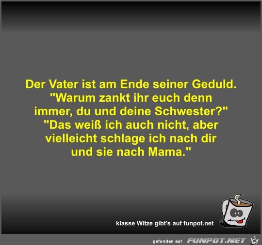 Der Vater ist am Ende seiner Geduld Der Vater ist am Ende seiner Geduld