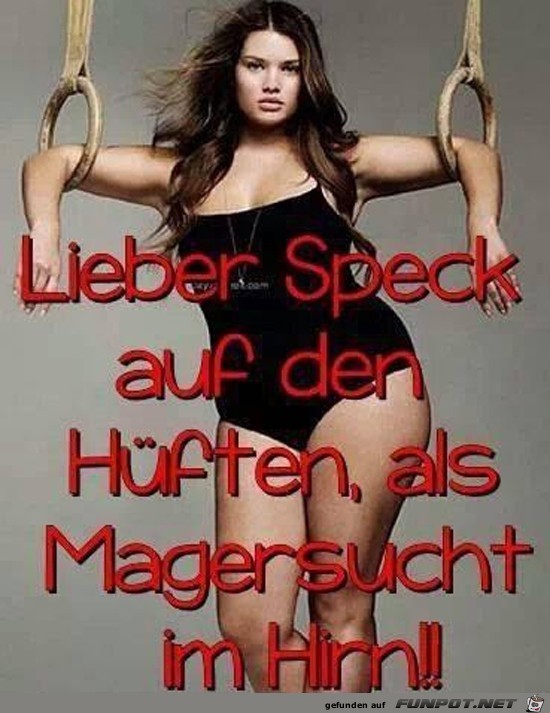 lieber Speck auf den Hften als....