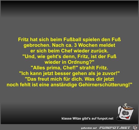 Fritz hat sich beim Fußball spielen den Fuß gebrochen Fritz hat sich beim Fußball spielen den Fuß gebrochen