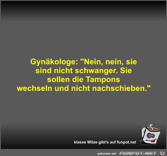 Gynkologe: Nein, nein, sie sind nicht schwanger