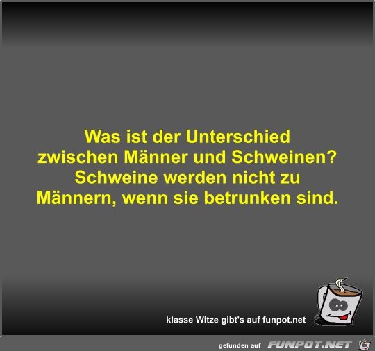 Was ist der Unterschied zwischen Männer und Schweinen? Was ist der Unterschied zwischen Männer und Schweinen?