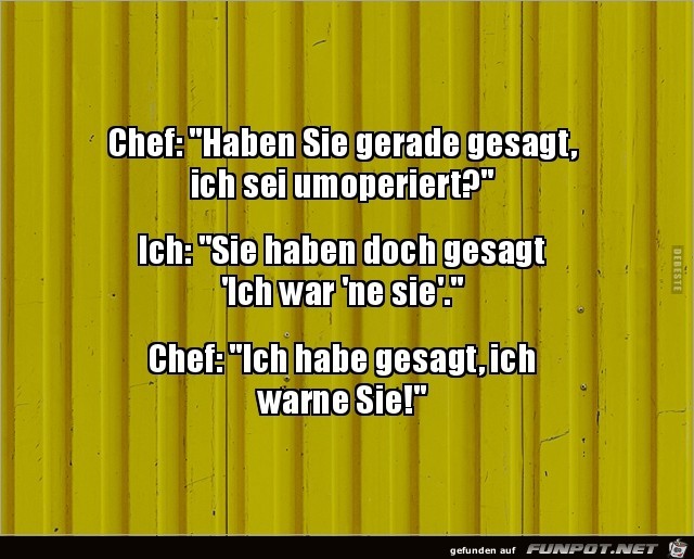 Chef zum Angestellten.......