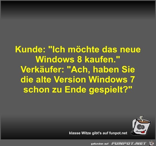 Kunde: Ich möchte das neue Windows 8 kaufen Kunde: Ich möchte das neue Windows 8 kaufen