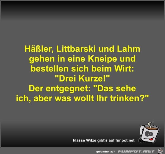 Häßler, Littbarski und Lahm gehen in eine Kneipe und... Häßler, Littbarski und Lahm gehen in eine Kneipe und...