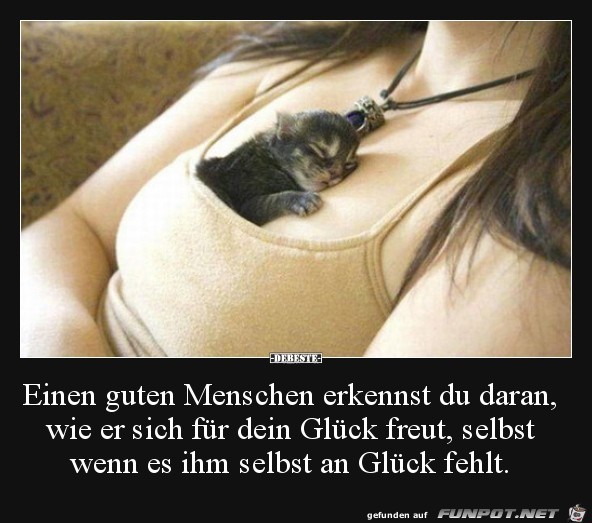 einen guten Menschen erkennst du daran....... einen guten Menschen erkennst du daran.......