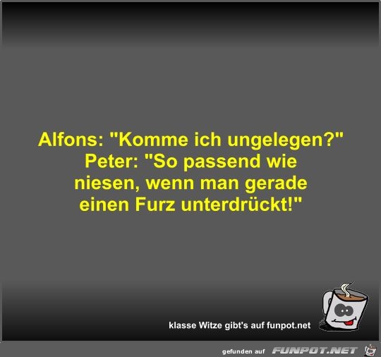Alfons: Komme ich ungelegen? Alfons: Komme ich ungelegen?