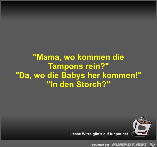 Mama, wo kommen die Tampons rein? Mama, wo kommen die Tampons rein?