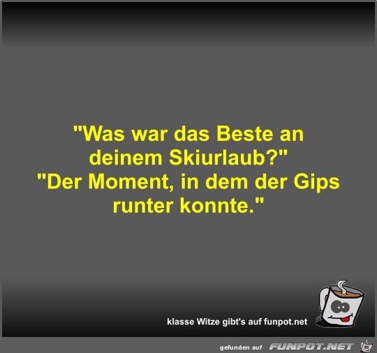 Was war das Beste an deinem Skiurlaub? Was war das Beste an deinem Skiurlaub?