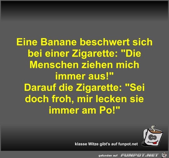 Eine Banane beschwert sich bei einer Zigarette Eine Banane beschwert sich bei einer Zigarette