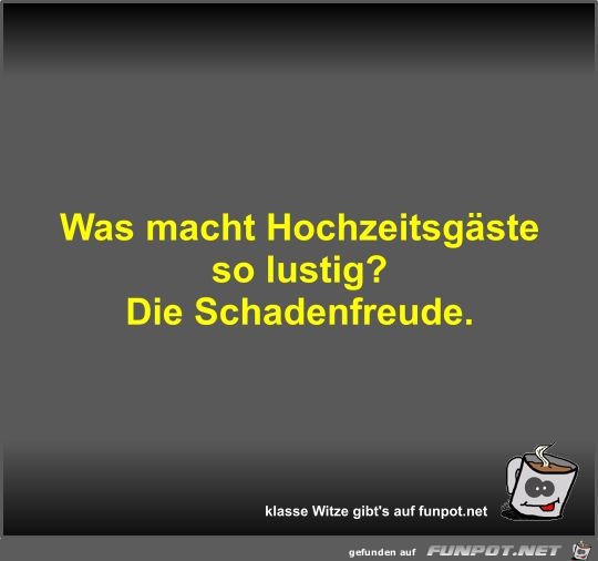 Was macht Hochzeitsgäste so lustig? Was macht Hochzeitsgäste so lustig?