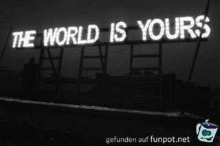 Die Welt gehört dir Die Welt gehört dir